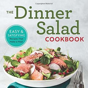 The Dinner Salad Cookbook: Easy and Satisfying Recipes