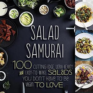 Salad Samurai: 100 Cutting-Edge, Ultra-Hearty, Easy-To-Make Salads