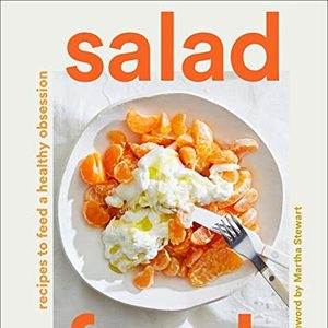 Salad Freak: Recipes To Feed A Healthy Obsession